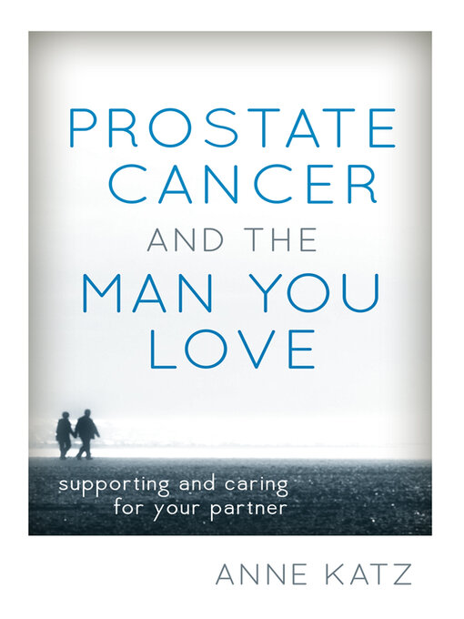 Title details for Prostate Cancer and the Man You Love by Anne Katz - Available